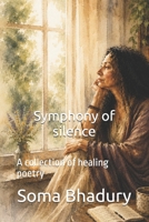 Symphony of silence: A collection of healing poetry B0H83FG4VK Book Cover