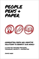 People, Pens & Paper: Generating fresh and creative solutions to benefit our world 1909717320 Book Cover