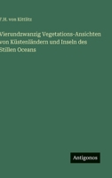 Vierundzwanzig Vegetations-Ansichten von Küstenländern und Inseln des Stillen Oceans (German Edition) 3563305218 Book Cover