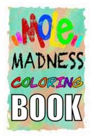 MOLE MADNESS Coloring Book 1715563859 Book Cover
