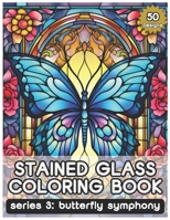 Stained Glass Coloring Book Series 3: Butterfly Symphony by Tamakumo, 50 Designs: A Therapeutic Coloring Journey for Serenity and Creativity B0CQHRZYPL Book Cover