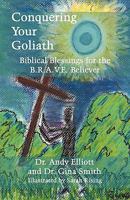 Conquering Your Goliath: Biblical Blessings for the B.r.a.v.e. Believer 1456082981 Book Cover
