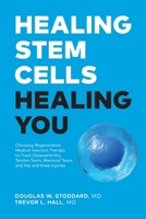 Healing Stem Cells Healing You: Choosing Regenerative Medical Injection Therapy to treat osteoarthritis, tendon tears, meniscal tears, hip and knee injuries 199919120X Book Cover