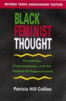 Black Feminist Thought: Knowledge, Consciousness, and the Politics of Empowerment 0415924847 Book Cover