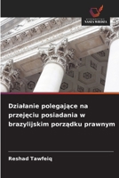 Dzialanie polegajace na przejeciu posiadania w brazylijskim porzadku prawnym (Polish Edition) 6209560695 Book Cover