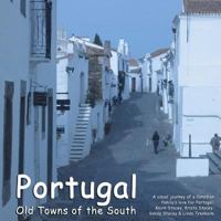 Portugal - Old Towns of the South: A Visual Journey of a Canadian Family's Love for Portugal. 1469914603 Book Cover