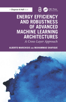 Energy Efficiency and Robustness of Advanced Machine Learning Architectures: A Cross-Layer Approach (Chapman & Hall/CRC Artificial Intelligence and Robotics Series) 1032855509 Book Cover