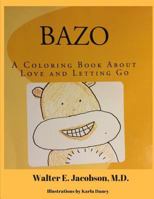 Bazo: A Coloring Book about Love and Letting Go 1502550407 Book Cover