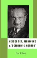 Heidegger, Medicine and 'Scientific Method': The unheeded heritage of the Zollikon Seminars 1904519032 Book Cover