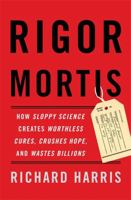 Rigor Mortis: How Sloppy Science Creates Worthless Cures, Crushes Hope, and Wastes Billions 0465097901 Book Cover