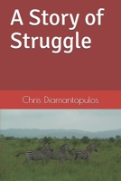 A Story of Struggle : One Boy's Quest to Conquer His Circumstances 1976809223 Book Cover