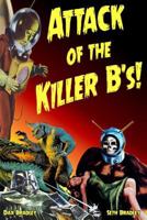 Attack of the Killer B'S!: Your Guide to the Best of the Worst Films Ever Made 1534747184 Book Cover