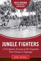 Jungle Fighters: A Firsthand Account of the Forgotten New Guinea Campaign 1634501756 Book Cover