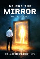 Behind The Mirror: My True Self 1972225200 Book Cover