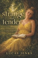 Strange and Tender: Volume 1: Tender Beginnings (Strange and Tender: a series of short stories) B0H38ZCFZW Book Cover