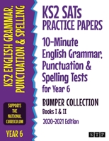 KS2 SATs Practice Papers 10-Minute English Grammar, Punctuation and Spelling Tests for Year 6 Bumper Collection: Books I & II (2020-2021 Edition) 191295625X Book Cover