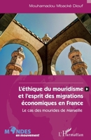L'éthique du mouridisme et l'esprit des migrations économiques en France: Le cas des mourides de Marseille (Mondes En Mouvement) (French Edition) 2140327292 Book Cover