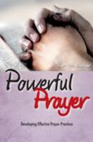 Powerful Prayer: Developing Effective Prayer Practices 1974330761 Book Cover