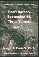 Pearl Harbor, September 11, Three Targets: The Achilles Heel of the United States B0DRP8ZYFB Book Cover