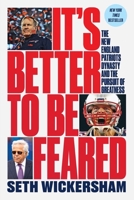 It's Better to Be Feared: The New England Patriots Dynasty and the Pursuit of Greatness 1324091991 Book Cover