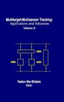 Multitarget-Multisensor Tracking: Applications and Advances, Volume II 0890065179 Book Cover