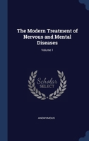 The Modern Treatment of Nervous and Mental Diseases; Volume 1 1376640821 Book Cover