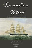 The Lancashire Witch: New Zealand Immigration Ship 1856-1867 0473254964 Book Cover