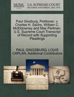 Paul Ginsburg, Petitioner, v. Charles H. Sachs, William C. McEldowney and Max Perlman. U.S. Supreme Court Transcript of Record with Supporting Pleadings 1270346776 Book Cover