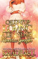 Caught Up Loving a Legendary Maddox Gangsta B086PLV4ZG Book Cover