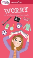 A Smart Girl's Guide: Worry: How to Feel Less Stressed and Have More Fun 1609587456 Book Cover
