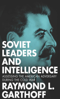 Soviet Leaders and Intelligence: Assessing the American Adversary During the Cold War 1626162298 Book Cover