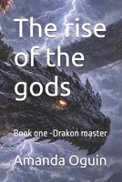 The rise of the gods: Book one -Drakon master B0GZYW42CP Book Cover