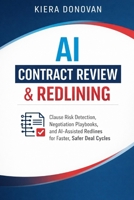 AI Contract Review & Redlining: Clause Risk Detection, Negotiation Playbooks, and AI-Assisted Redlines for Faster, Safer Deal Cycles B0GDV2GH8J Book Cover