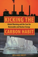 Kicking the Carbon Habit: Global Warming And the Case for Renewable And Nuclear Energy 0231137109 Book Cover