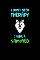 I Don't Need Therapy I HAve A Samoyed: Lined A5 Notebook for Dog Journal 1695460871 Book Cover