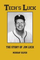 Tech's Luck, The Story of Jim Luck 0982258348 Book Cover