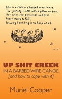 Up Shit Creek in a Barbed Wire Canoe 1763851605 Book Cover