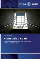 Nicht alles egal!: Evangelische Predigten aus Gemeinde, Schule und Kaserne 3841601553 Book Cover