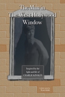 The Man in The West Hollywood Window: Inspired by The Life and Light of Charlie Kinsley B0GKVQ2VFP Book Cover