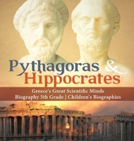 Pythagoras & Hippocrates - Greece's Great Scientific Minds - Biography 5th Grade - Children's Biographies 1541950844 Book Cover