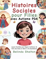 Histoires Sociales pour Filles avec Autisme PDA: Leçons Illustrées pour Gagner Confiance, Se Faire des Amies et Gérer la Vie Quotidienne B0FVFNX21M Book Cover