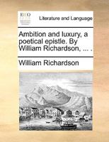 Ambition and Luxury. A poetical epistle. 124117914X Book Cover