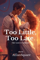 Too little, Too late (Filipino Edition) B0CTJ4HPPW Book Cover