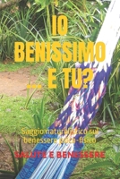 IO BENISSIMO ... E TU?: Saggio naturalistico sul benessere psico-fisico B08SFVPSFF Book Cover