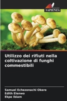 Utilizzo dei rifiuti nella coltivazione di funghi commestibili (Italian Edition) 620853030X Book Cover