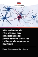 Mécanismes de résistance aux inhibiteurs du protéasome dans les cellules de myélome multiple 6204034650 Book Cover