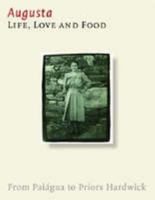 Augusta. Life, Love and Food: From Paiagua to Priors Hardwick 0955312426 Book Cover