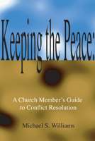 Keeping the Peace:: A Church Member's Guide to CONFLICT Resolution 1579109403 Book Cover