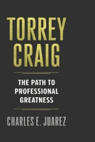 TORREY CRAIG: The Path to Professional Greatness B0DS69ZT9T Book Cover