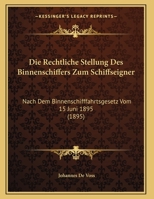 Die Rechtliche Stellung Des Binnenschiffers Zum Schiffseigner: Nach Dem Binnenschifffahrtsgesetz Vom 15 Juni 1895 (1895) 114871216X Book Cover